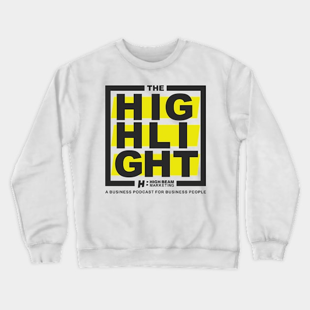 The Highlight Podcast Tee (Logo 1 Variant) Crewneck Sweatshirt by High Beam Marketing